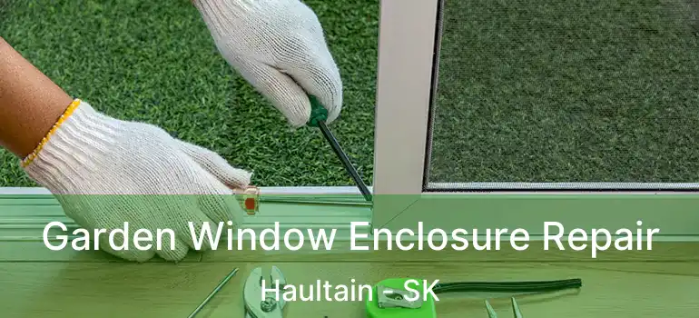  Garden Window Enclosure Repair Haultain - SK