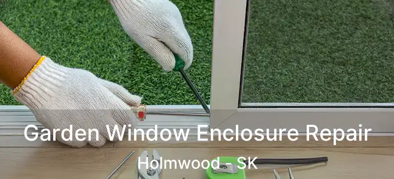  Garden Window Enclosure Repair Holmwood - SK