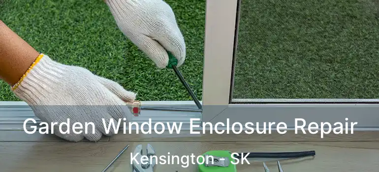  Garden Window Enclosure Repair Kensington - SK