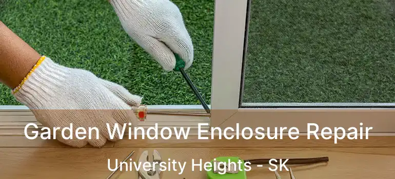  Garden Window Enclosure Repair University Heights - SK