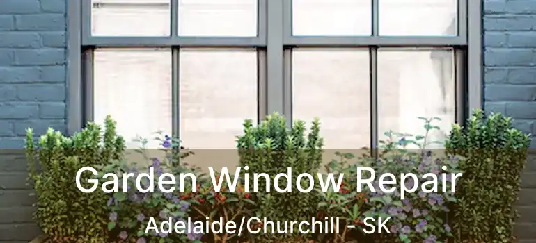  Garden Window Repair Adelaide/Churchill - SK