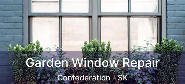  Garden Window Repair Confederation - SK