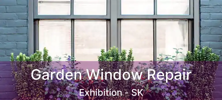  Garden Window Repair Exhibition - SK