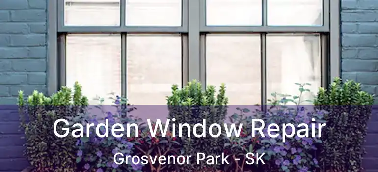  Garden Window Repair Grosvenor Park - SK