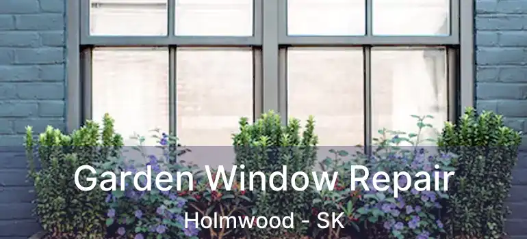  Garden Window Repair Holmwood - SK