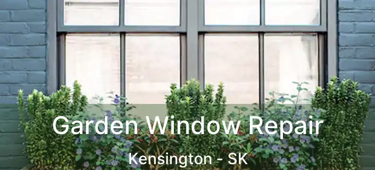  Garden Window Repair Kensington - SK