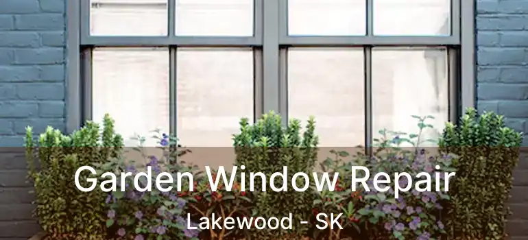  Garden Window Repair Lakewood - SK