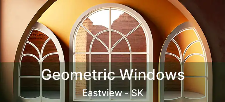  Geometric Windows Eastview - SK