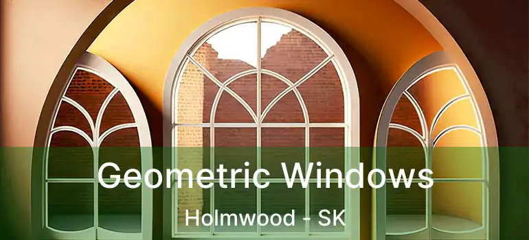  Geometric Windows Holmwood - SK