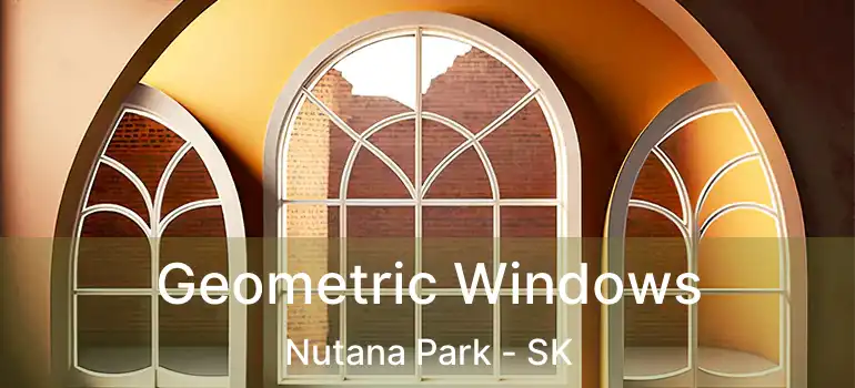  Geometric Windows Nutana Park - SK