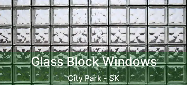  Glass Block Windows City Park - SK