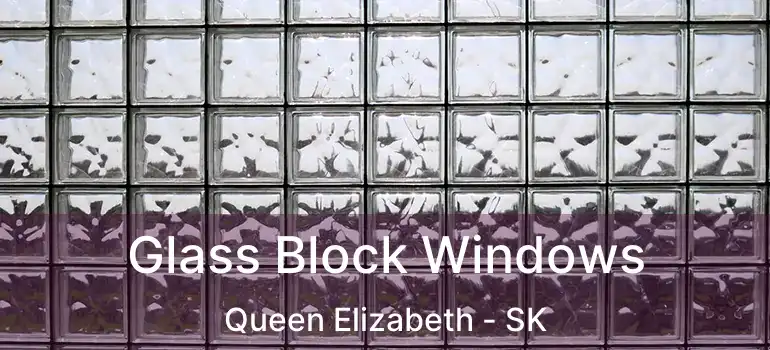  Glass Block Windows Queen Elizabeth - SK