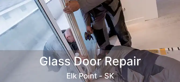  Glass Door Repair Elk Point - SK