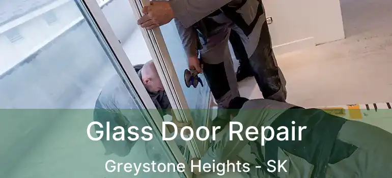  Glass Door Repair Greystone Heights - SK