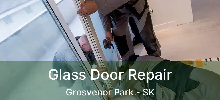  Glass Door Repair Grosvenor Park - SK