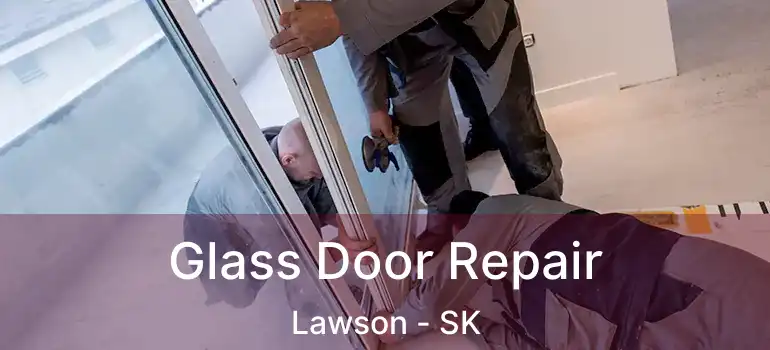  Glass Door Repair Lawson - SK