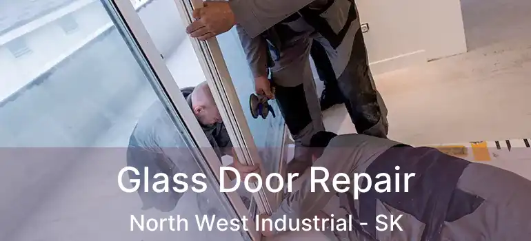  Glass Door Repair North West Industrial - SK