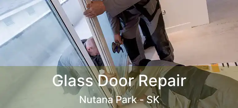  Glass Door Repair Nutana Park - SK