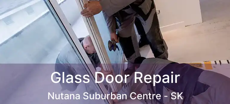  Glass Door Repair Nutana Suburban Centre - SK