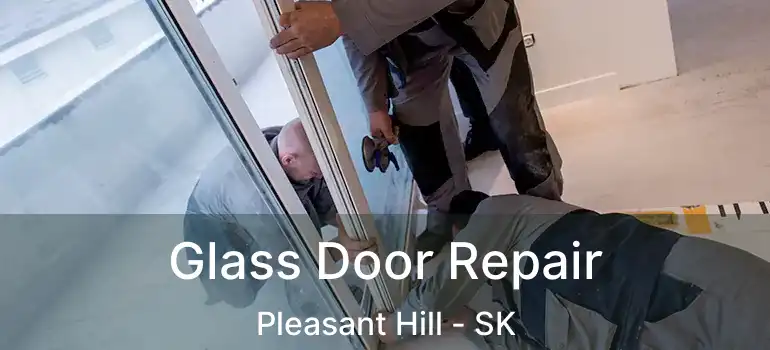  Glass Door Repair Pleasant Hill - SK