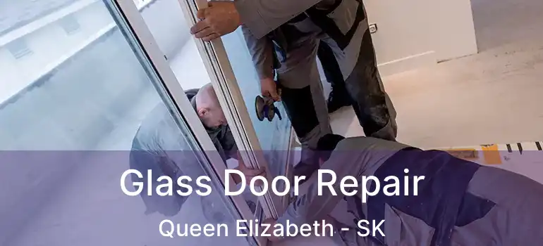  Glass Door Repair Queen Elizabeth - SK