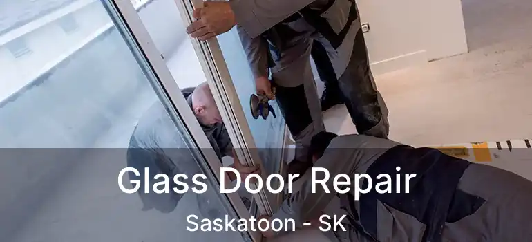  Glass Door Repair Saskatoon - SK