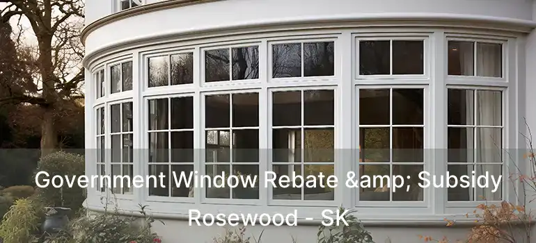  Government Window Rebate & Subsidy Rosewood - SK