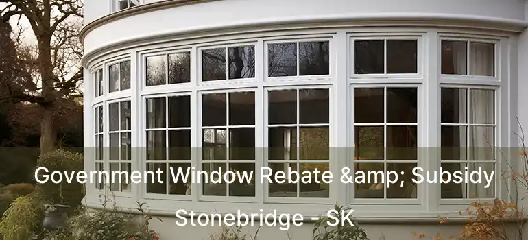  Government Window Rebate & Subsidy Stonebridge - SK