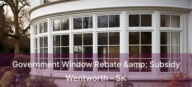  Government Window Rebate & Subsidy Wentworth - SK