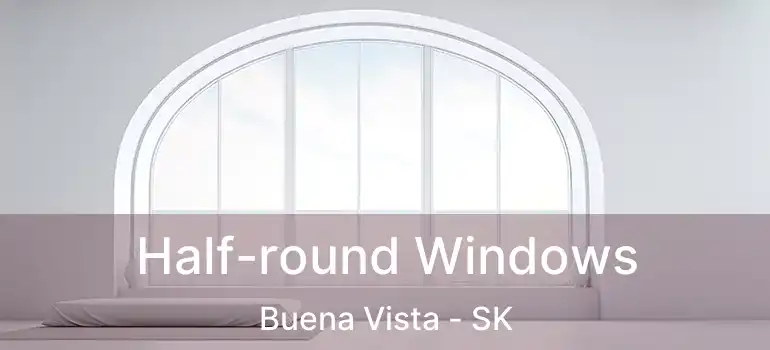  Half-round Windows Buena Vista - SK