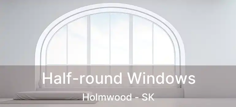  Half-round Windows Holmwood - SK