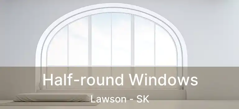  Half-round Windows Lawson - SK