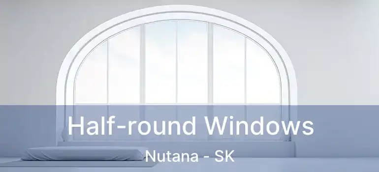  Half-round Windows Nutana - SK