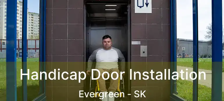  Handicap Door Installation Evergreen - SK