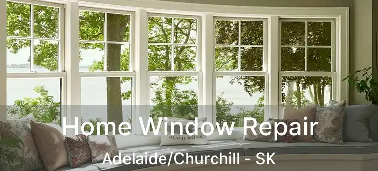  Home Window Repair Adelaide/Churchill - SK