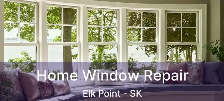  Home Window Repair Elk Point - SK