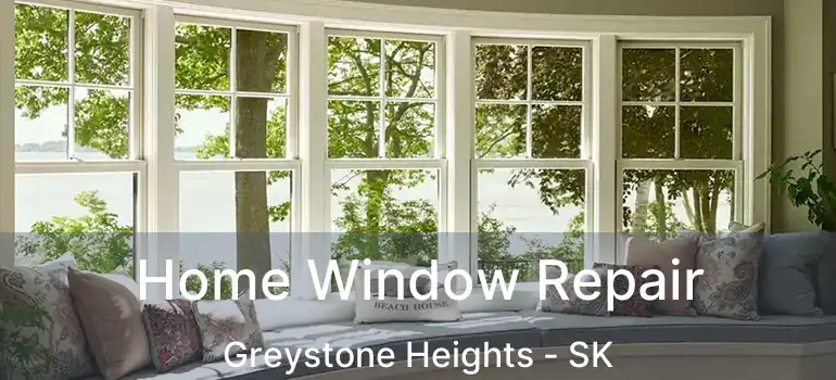  Home Window Repair Greystone Heights - SK