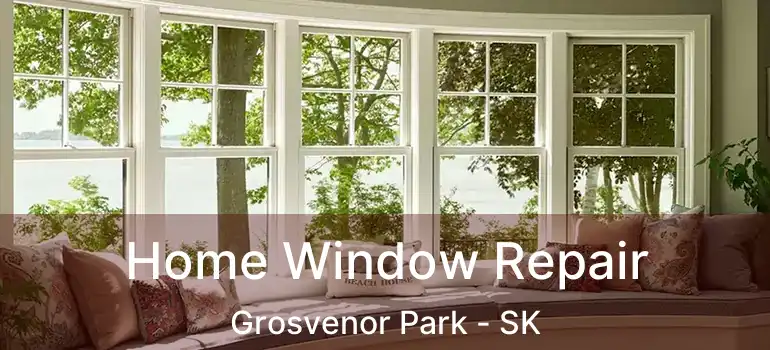  Home Window Repair Grosvenor Park - SK