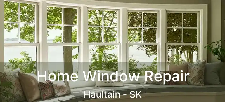  Home Window Repair Haultain - SK