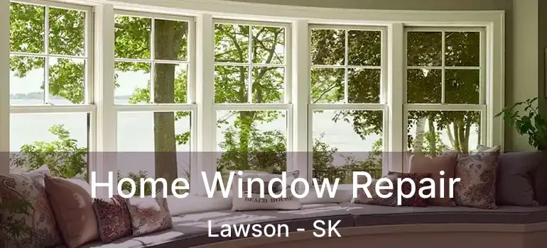  Home Window Repair Lawson - SK