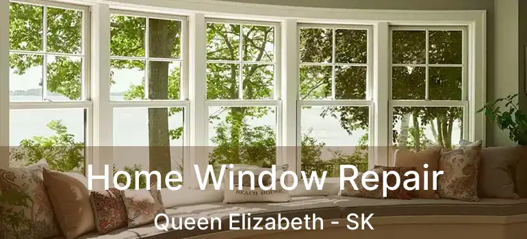  Home Window Repair Queen Elizabeth - SK