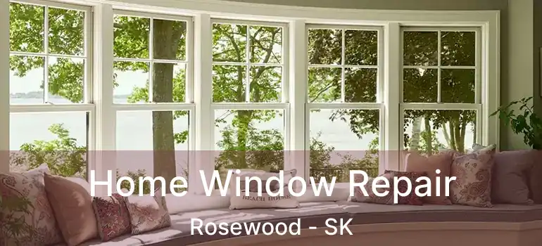  Home Window Repair Rosewood - SK