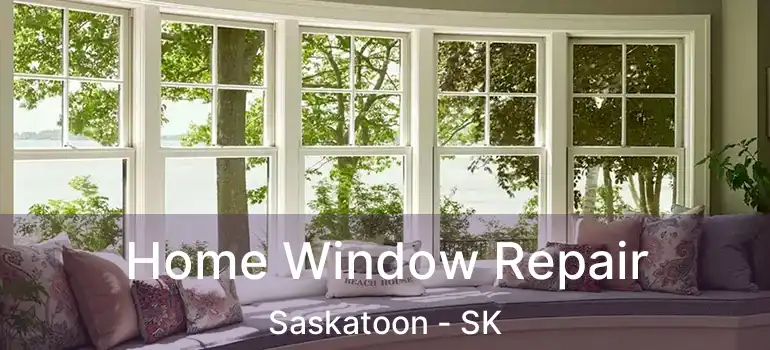  Home Window Repair Saskatoon - SK