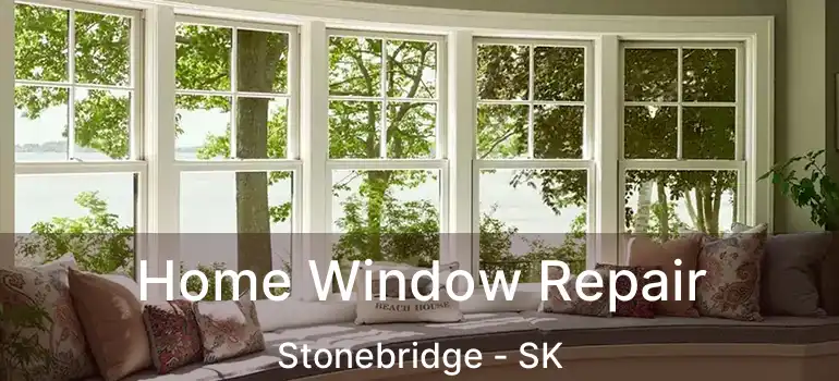  Home Window Repair Stonebridge - SK