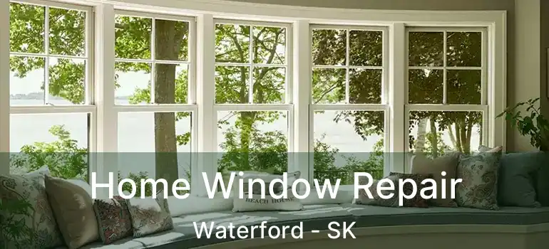  Home Window Repair Waterford - SK