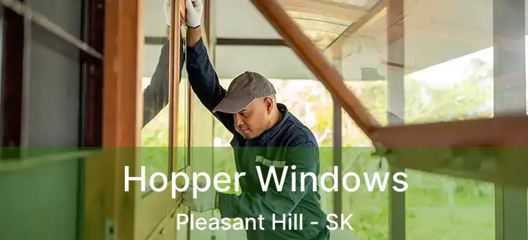  Hopper Windows Pleasant Hill - SK