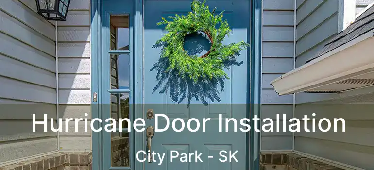  Hurricane Door Installation City Park - SK