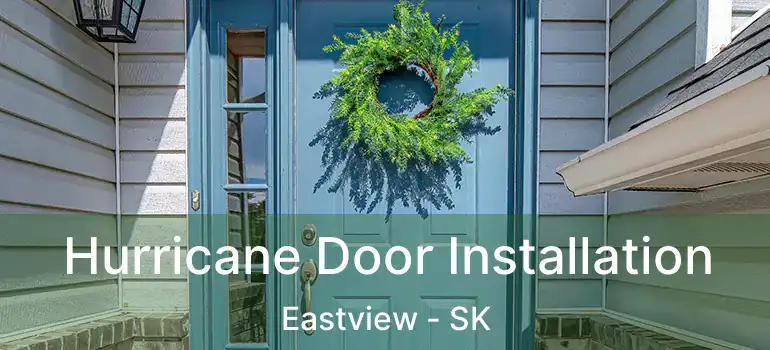  Hurricane Door Installation Eastview - SK