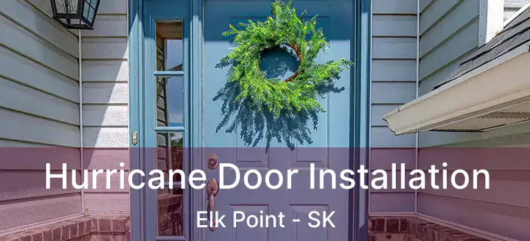  Hurricane Door Installation Elk Point - SK