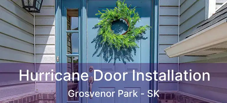  Hurricane Door Installation Grosvenor Park - SK